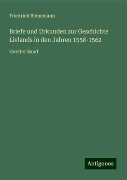 Briefe und Urkunden zur Geschichte Livlands in den Jahren 1558-1562