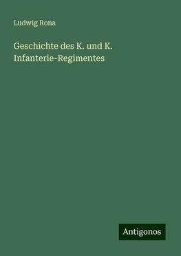 Geschichte des K. und K. Infanterie-Regimentes