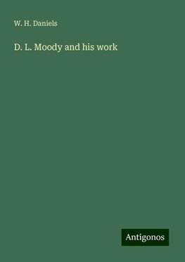 D. L. Moody and his work