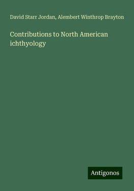 Contributions to North American ichthyology