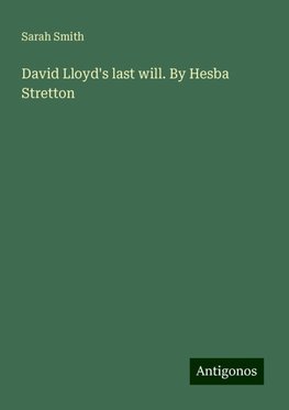 David Lloyd's last will. By Hesba Stretton