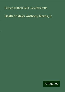 Death of Major Anthony Morris, jr.