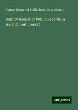 Deputy Keeper of Public Records in Ireland: ninth report