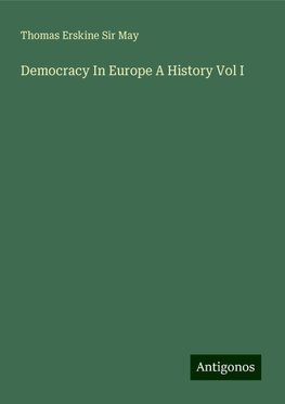 Democracy In Europe A History Vol I