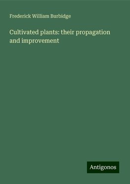 Cultivated plants: their propagation and improvement