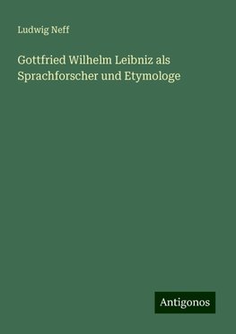 Gottfried Wilhelm Leibniz als Sprachforscher und Etymologe