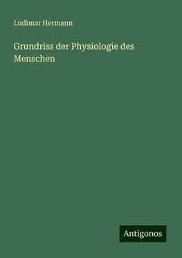 Grundriss der Physiologie des Menschen