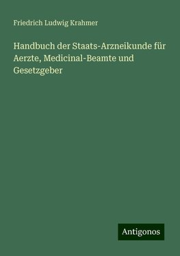 Handbuch der Staats-Arzneikunde für Aerzte, Medicinal-Beamte und Gesetzgeber