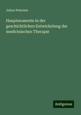 Hauptmomente in der geschichtlichen Entwickelung der medicinischen Therapie