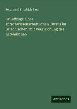 Grundzüge eines sprachwissenschaftlichen Cursus im Griechischen, mit Vergleichung des Lateinischen