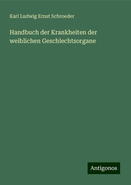 Handbuch der Krankheiten der weiblichen Geschlechtsorgane