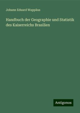 Handbuch der Geographie und Statistik des Kaiserreichs Brasilien