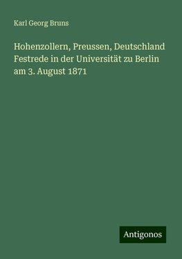 Hohenzollern, Preussen, Deutschland Festrede in der Universität zu Berlin am 3. August 1871