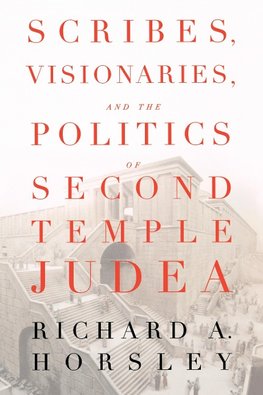 Scribes, Visionaries, and the Politics of Second Temple Judea