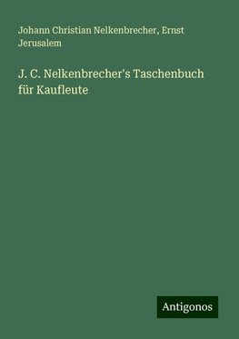 J. C. Nelkenbrecher's Taschenbuch für Kaufleute