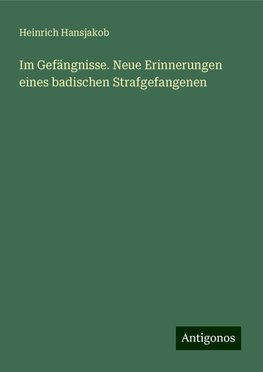 Im Gefängnisse. Neue Erinnerungen eines badischen Strafgefangenen