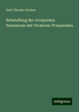 Behandlung der croupoesen Pneumonie mit Veratrum-Praeparaten