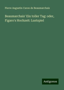 Beaumarchais' Ein toller Tag: oder, Figaro's Hochzeit: Lustspiel