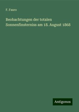 Beobachtungen der totalen Sonnenfinsterniss am 18. August 1868