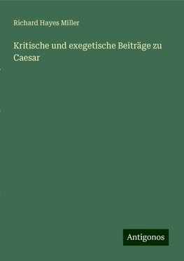 Kritische und exegetische Beiträge zu Caesar