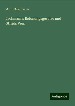 Lachmanns Betonungsgesetze und Otfrids Vers