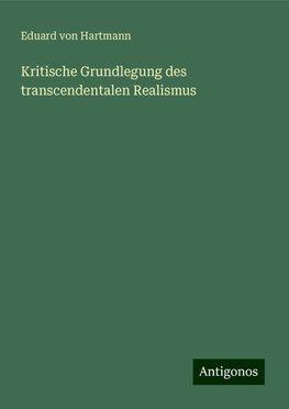 Kritische Grundlegung des transcendentalen Realismus