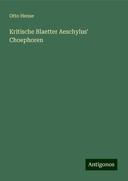 Kritische Blaetter Aeschylus' Choephoren