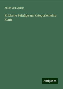 Kritische Beiträge zur Kategorienlehre Kants