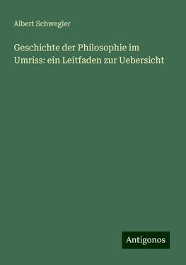 Geschichte der Philosophie im Umriss: ein Leitfaden zur Uebersicht