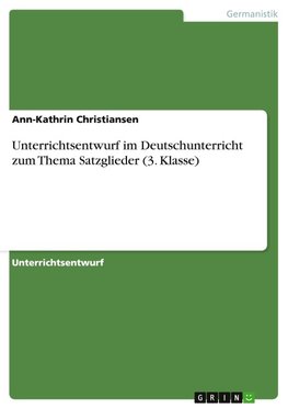 Unterrichtsentwurf im Deutschunterricht zum Thema Satzglieder (3. Klasse)