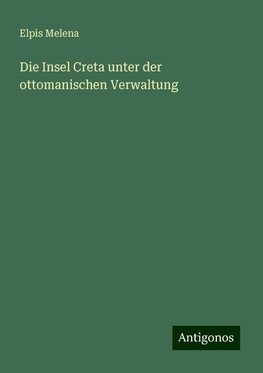 Die Insel Creta unter der ottomanischen Verwaltung