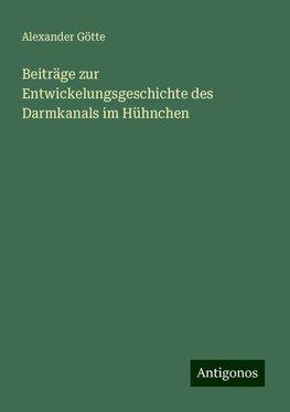 Beiträge zur Entwickelungsgeschichte des Darmkanals im Hühnchen