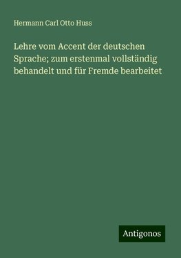 Lehre vom Accent der deutschen Sprache; zum erstenmal vollständig behandelt und für Fremde bearbeitet