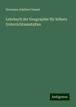 Lehrbuch der Geographie für höhere Unterrichtsanstalten