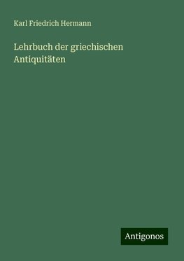 Lehrbuch der griechischen Antiquitäten