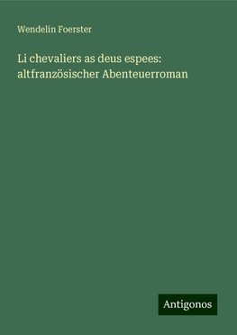 Li chevaliers as deus espees: altfranzösischer Abenteuerroman