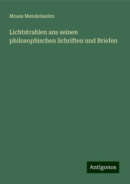 Lichtstrahlen ans seinen philosophischen Schriften und Briefen