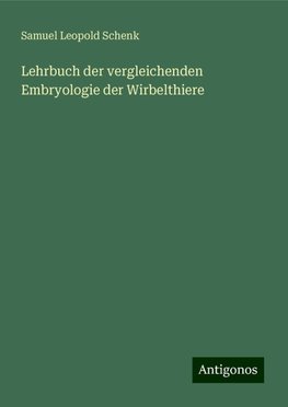 Lehrbuch der vergleichenden Embryologie der Wirbelthiere