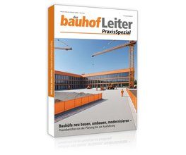 bauhofLeiter-PraxisSpezial: Bauhöfe neu bauen, umbauen, modernisieren