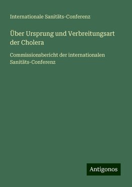 Über Ursprung und Verbreitungsart der Cholera