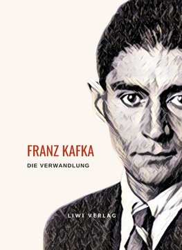 Franz Kafka: Die Verwandlung. Vollständige Neuausgabe