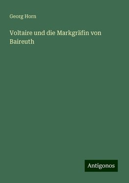 Voltaire und die Markgräfin von Baireuth