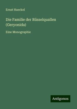 Die Familie der Rüsselquallen (Geryonida)