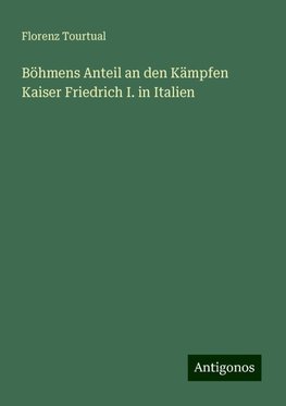 Böhmens Anteil an den Kämpfen Kaiser Friedrich I. in Italien