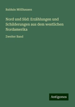 Nord und Süd: Erzählungen und Schilderungen aus dem westlichen Nordamerika