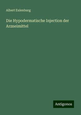 Die Hypodermatische Injection der Arzneimittel