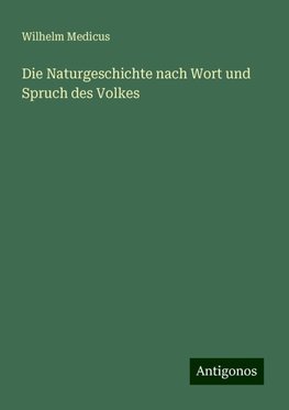 Die Naturgeschichte nach Wort und Spruch des Volkes