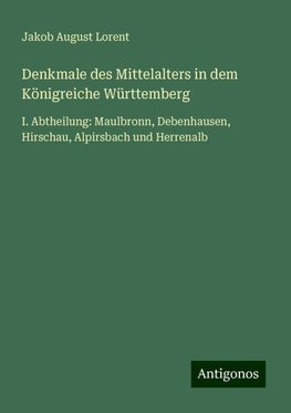 Denkmale des Mittelalters in dem Königreiche Württemberg