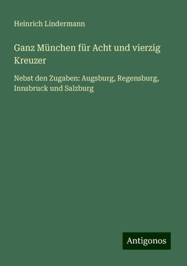 Ganz München für Acht und vierzig Kreuzer