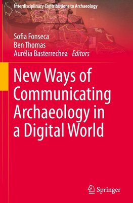 New Ways of Communicating Archaeology in a Digital World